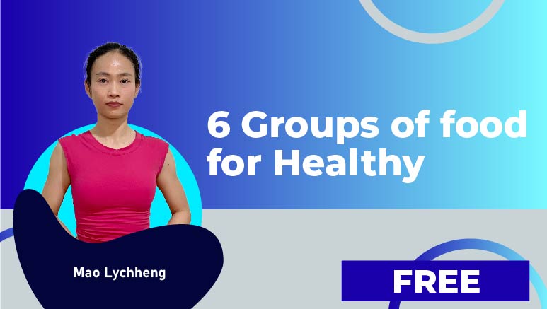Mao Lychheng – 6 Groups of food for Healthy