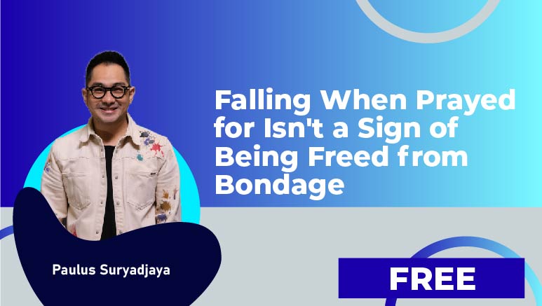 Paulus Suryadjaya  – Falling When Prayed for Isn’t a Sign of Being Freed from Bondage