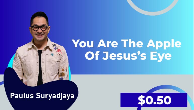 Paulus Suryadjaya –  You are the apple of Jesus’s eye