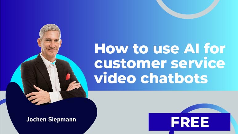 Jochen Siepmann – How to use AI for customer service video chatbots