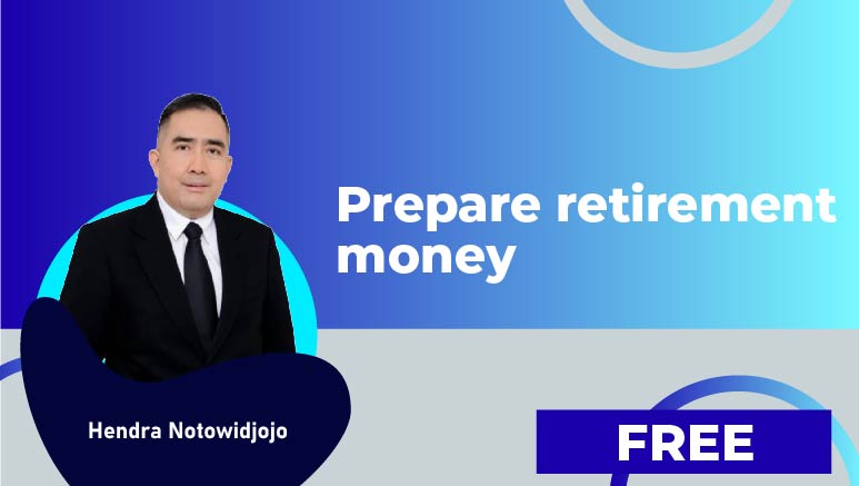 Hendra Notowidjojo – Prepare retirement money