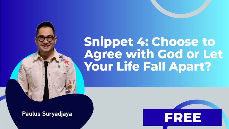 Paulus Suryadjaya – Snippet 4: Choose to Agree with God or Let Your Life Fall Apart?