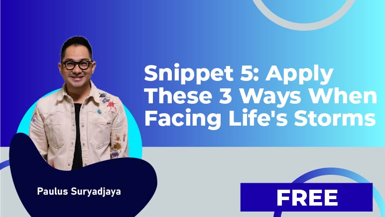 Paulus Suryadjaya – Snippet 5: Apply These 3 Ways When Facing Life’s Storms