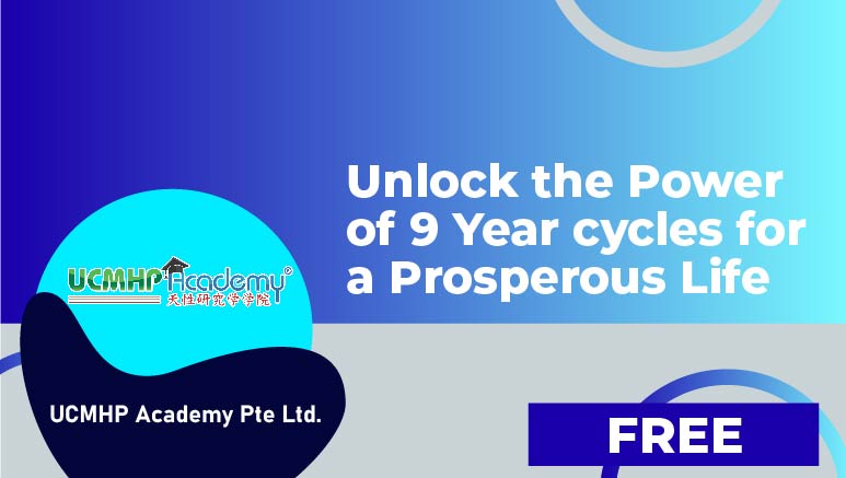 UCMHP Academy Pte Ltd. – Unlock the Power of 9 Year cycles for a Prosperous Life