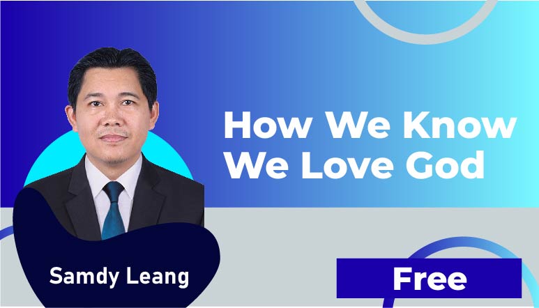 Samdy Leang – How we know we love God