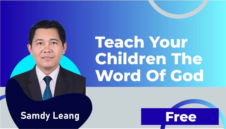 Samdy Leang – Teach your children the Word of God