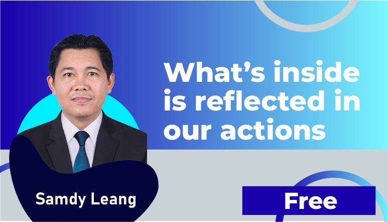 Samdy Leang – What’s inside is reflected in our actions