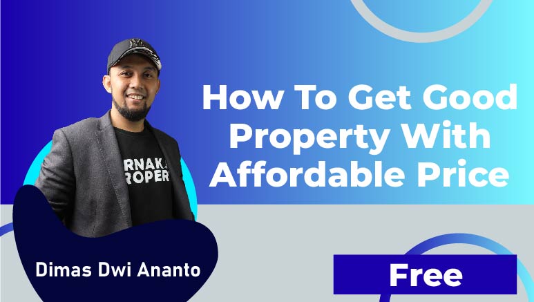 Dimas Dwi Ananto – How to Get Good Property with Affordable Price