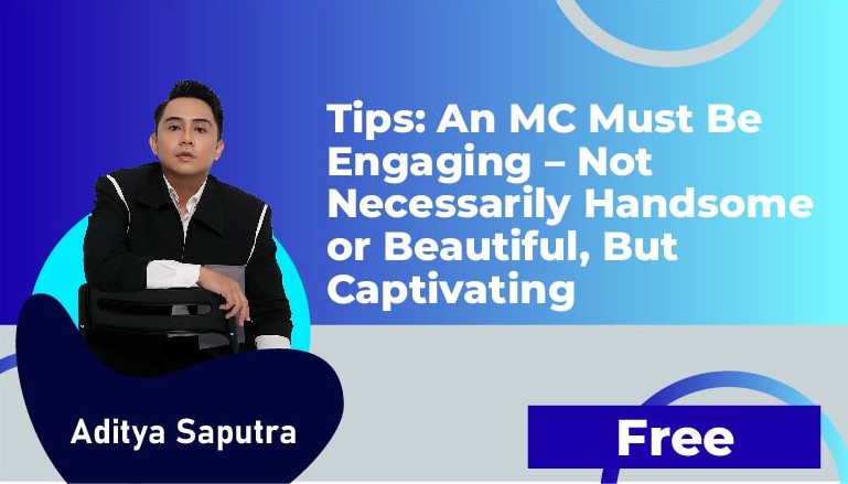 Aditya Saputra – Tips: An MC Must Be Engaging – Not Necessarily Handsome or Beautiful, But Captivating