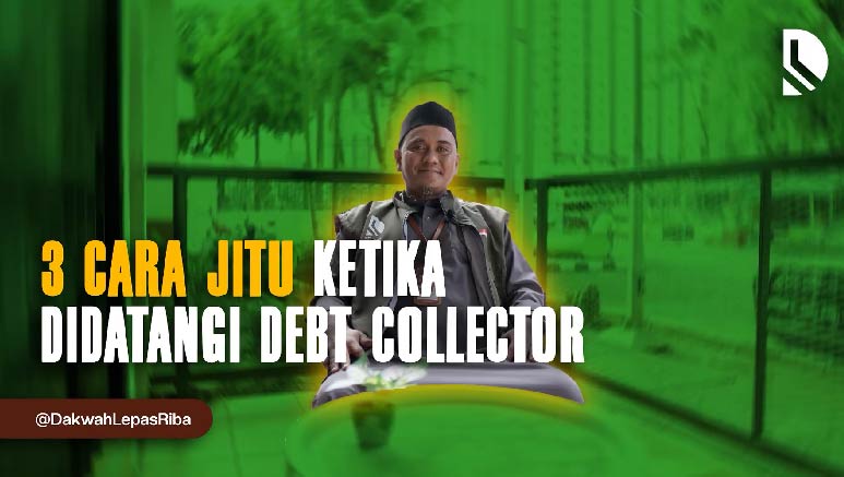DLR “Dakwah Lepas Riba” – 3 Cara Ketika Didatangi DC (3 Steps to Take When Debt Collectors Show Up）