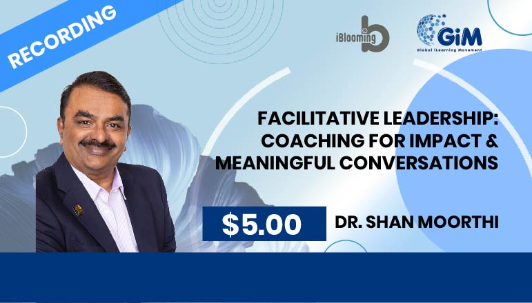 Dr. Shan Moorthi – Facilitative Leadership: Coaching for Impact & Meaningful Conversations
