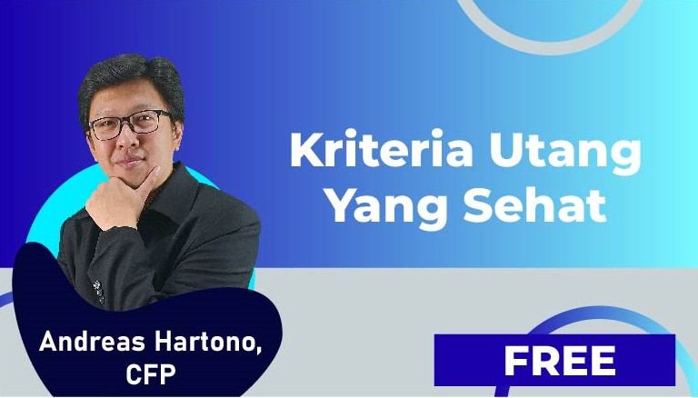 Andreas Hartono, CFP – Criteria for Healthy Debt (Kriteria Utang Yang Sehat)