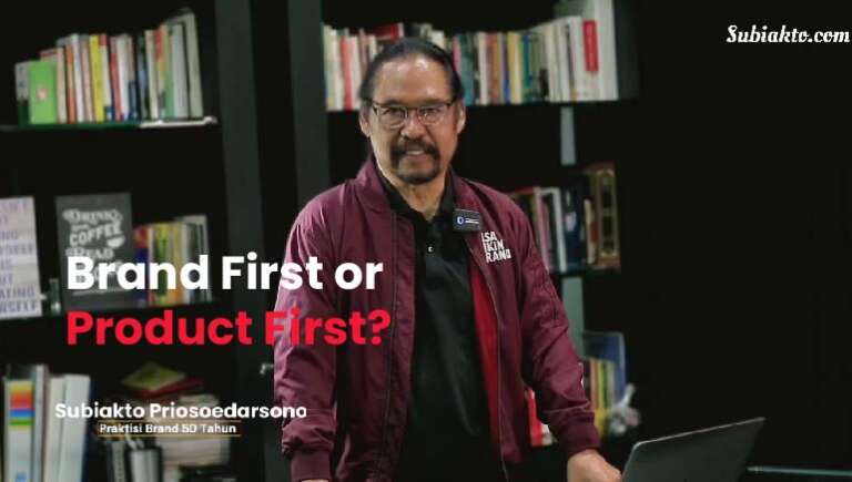 Subiakto Priosoedarsono – Brand First or Product First?