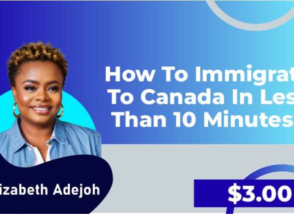 How to Immigrate to Canada in Less than 10 Minutes