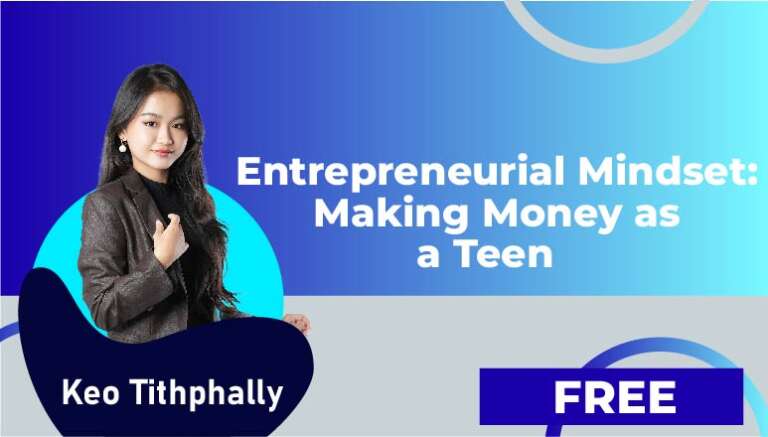 Keo Tithphally – Entrepreneurial Mindset: Making Money as a Teen
