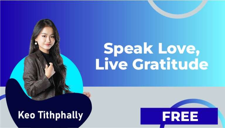 Keo Tithphally – Speak Love, Live Gratitude