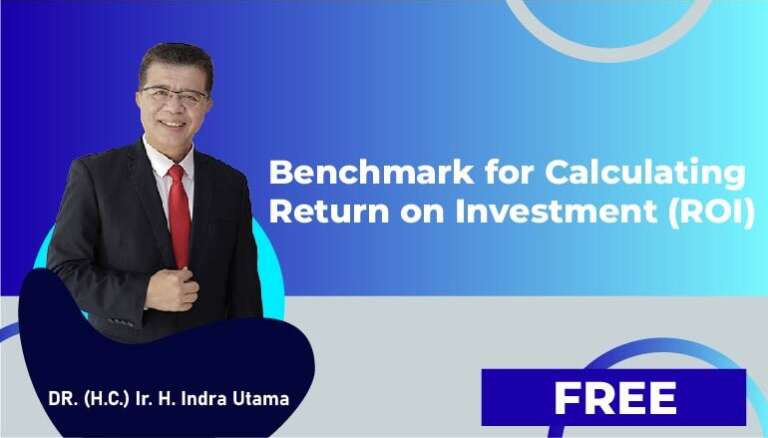 DR. (H.C.) Ir. H. Indra Utama, M.PWK, IPU. – Benchmark for Calculating Return on Investment (ROI)