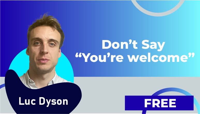 Don’t Say You’re welcome