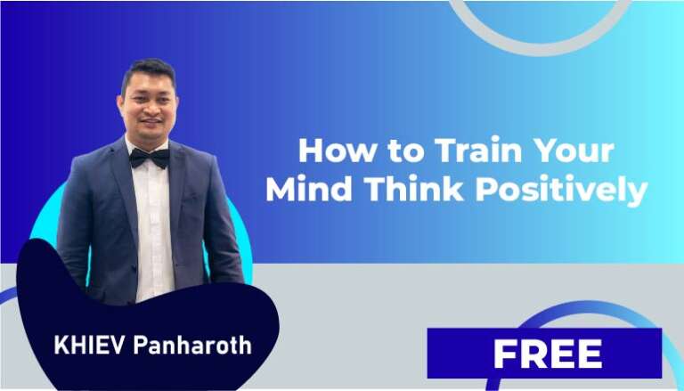 KHIEV Panharoth – How to Train Your Mind Think Positively