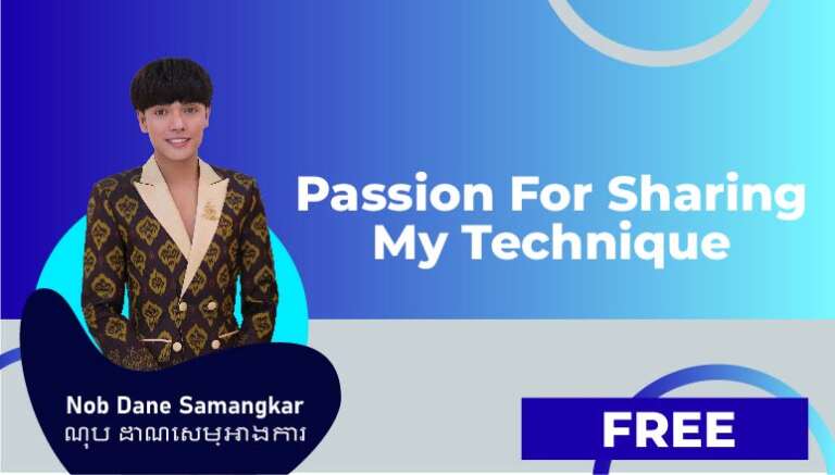 Nob Dane Samangkar-ណុប ដាណេសម្អាងការ – Passion For Sharing My Technique