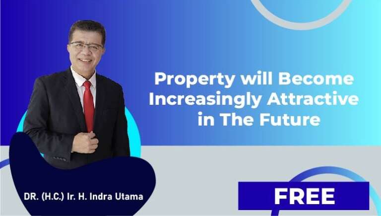 DR. (H.C.) Ir. H. Indra Utama, M.PWK, IPU. – Property will Become Increasingly Attractive in The Future