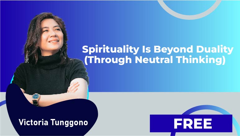 Spirituality Is Beyond Duality Through Neutral Thinking