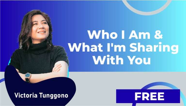 Victoria Tunggono – Who I Am & What I’m Sharing With You