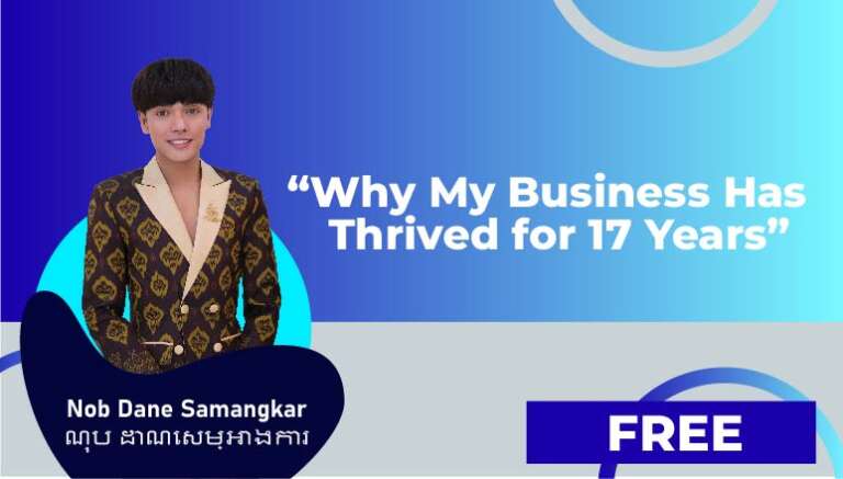 Nob Dane Samangkar-ណុប ដាណេសម្អាងការ – Why My Business Has Thrived for 17 Years