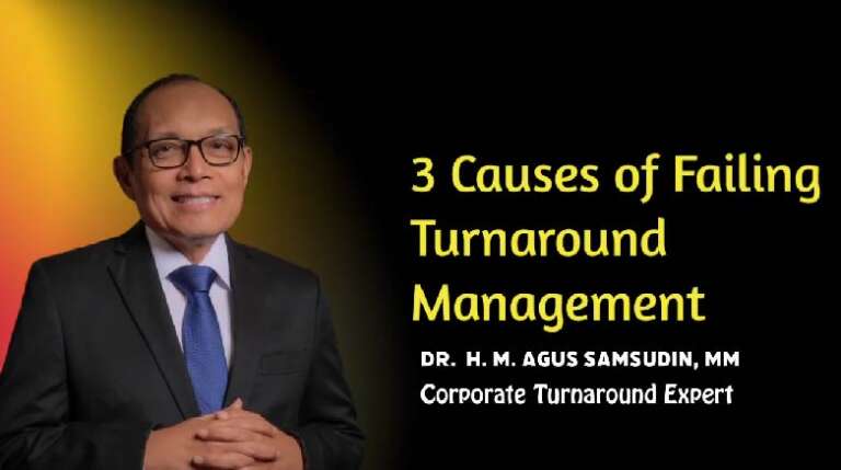 Dr. H.M. Agus Samsudin, MM – 3 Major Cause Why Turnaround Management Fail