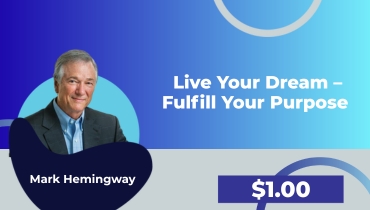 Mark Hemingway – Live Your Dream – Fulfill Your Purpose