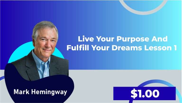 Mark Hemingway – Live Your Purpose and Fulfill Your Dreams Lesson 1