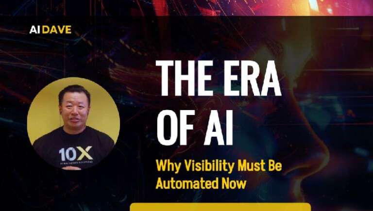 AI Dave – The Era of AI – Why Visibility Must Be Automated Now