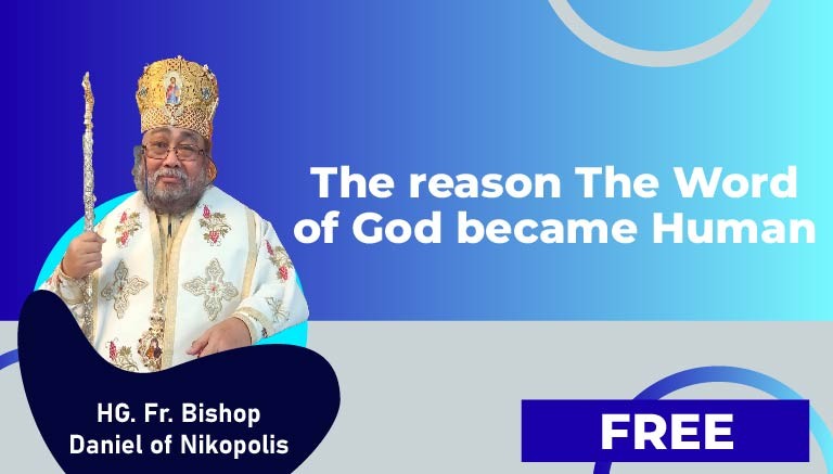 HG. Fr. Bishop Daniel of Nikopolis – The reason The Word of God became Human