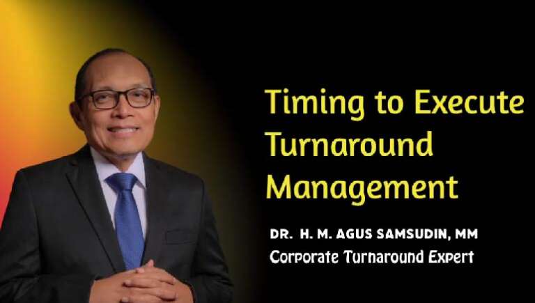 Dr. H.M. Agus Samsudin, MM – Timing Execution of Turnaround Management