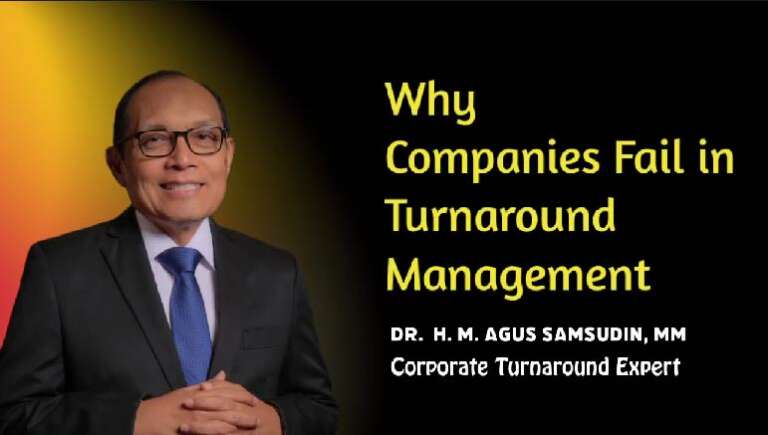 Dr. H.M. Agus Samsudin, MM – Why company fail to execute turnaround management