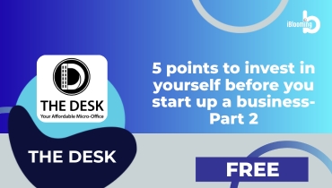 THE DESK – 5 points to invest in yourself before you start up a business-Part 2